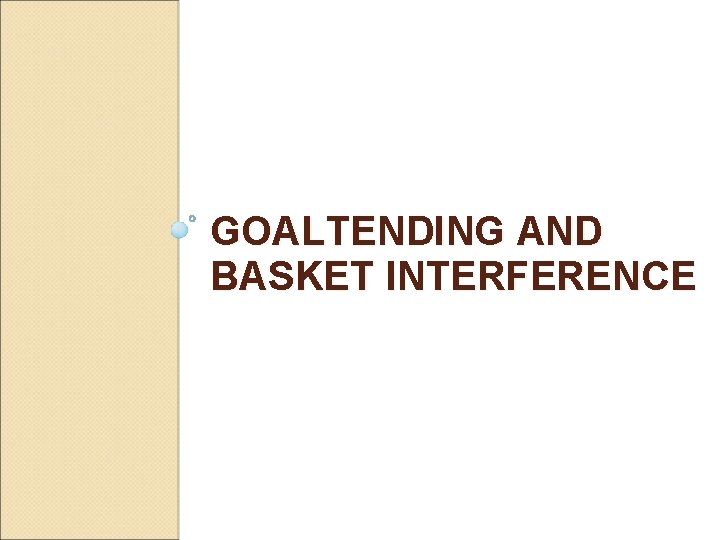 GOALTENDING AND BASKET INTERFERENCE 