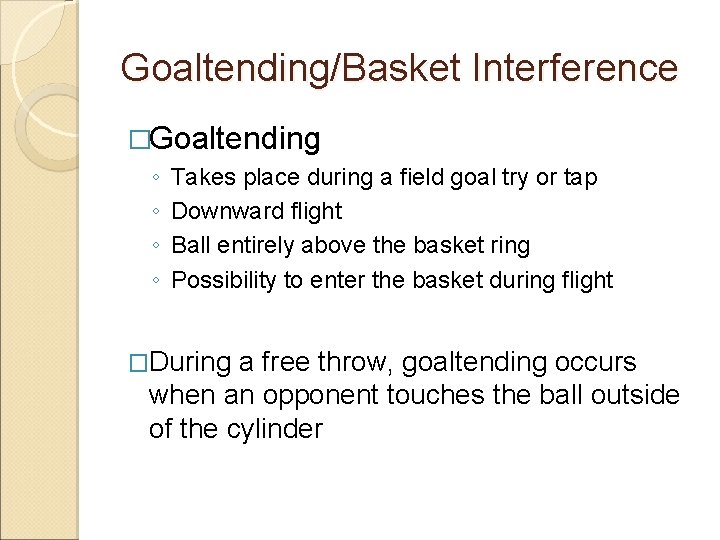 Goaltending/Basket Interference �Goaltending ◦ ◦ Takes place during a field goal try or tap