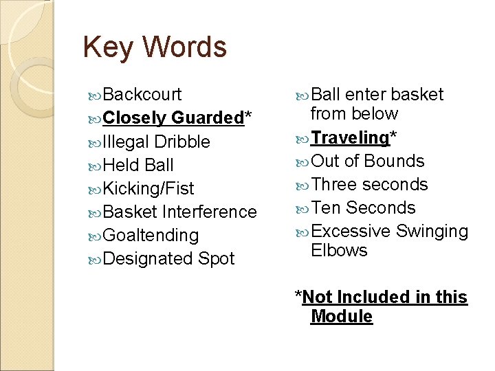 Key Words Backcourt Closely Guarded* Illegal Dribble Held Ball Kicking/Fist Basket Interference Goaltending Designated