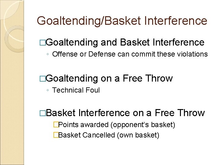 Goaltending/Basket Interference �Goaltending and Basket Interference ◦ Offense or Defense can commit these violations