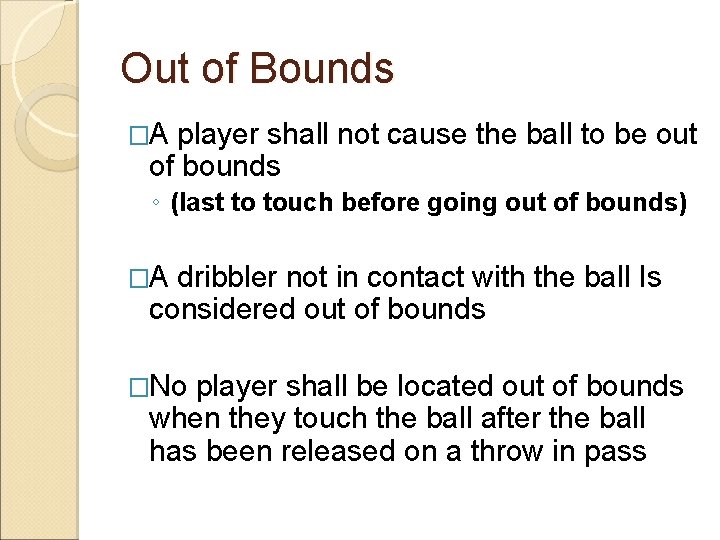Out of Bounds �A player shall not cause the ball to be out of