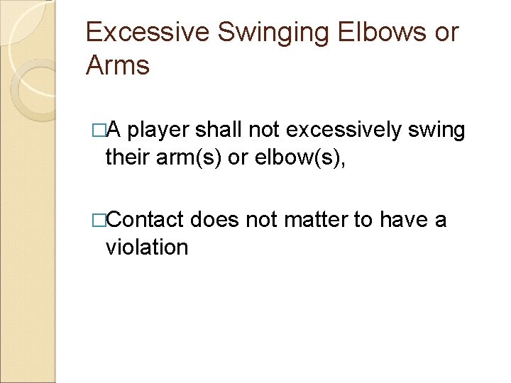 Excessive Swinging Elbows or Arms �A player shall not excessively swing their arm(s) or