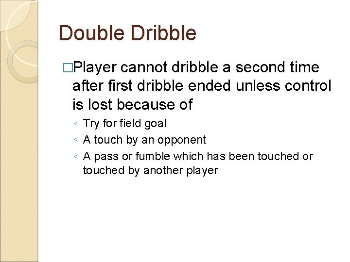 Double Dribble �Player cannot dribble a second time after first dribble ended unless control