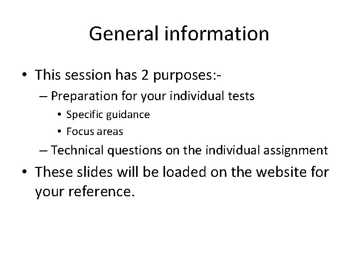 General information • This session has 2 purposes: – Preparation for your individual tests
