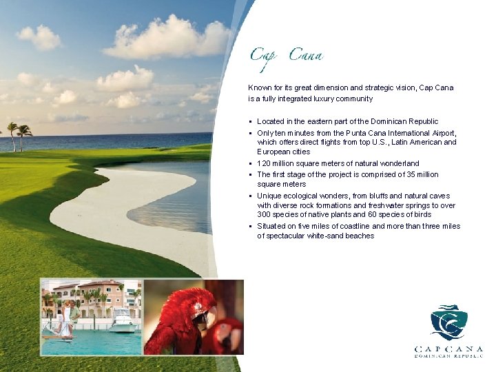 Known for its great dimension and strategic vision, Cap Cana is a fully integrated