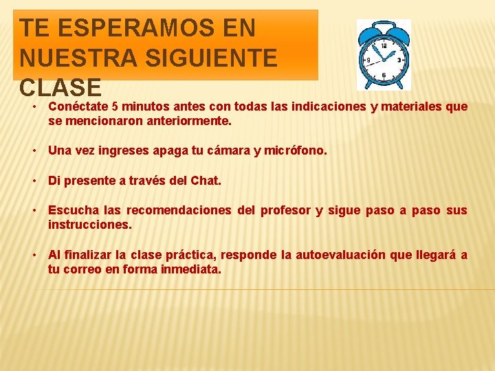 TE ESPERAMOS EN NUESTRA SIGUIENTE CLASE • Conéctate 5 minutos antes con todas las