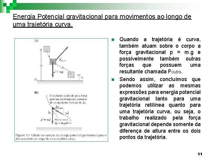 Energia Potencial gravitacional para movimentos ao longo de uma trajetória curva. n n Quando