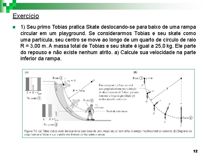 Exercício n 1) Seu primo Tobias pratica Skate deslocando-se para baixo de uma rampa