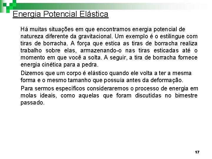 Energia Potencial Elástica Há muitas situações em que encontramos energia potencial de natureza diferente