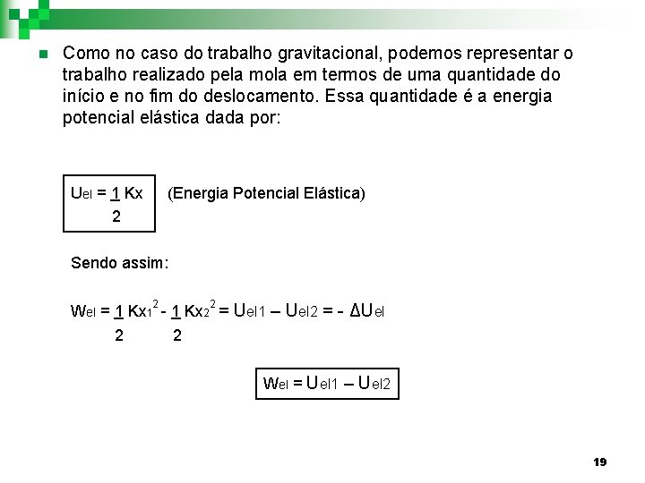 n Como no caso do trabalho gravitacional, podemos representar o trabalho realizado pela mola