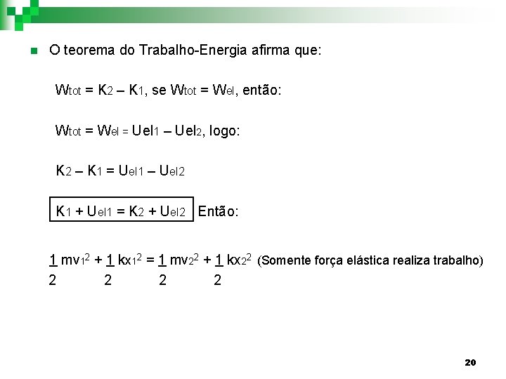 n O teorema do Trabalho-Energia afirma que: Wtot = K 2 – K 1,