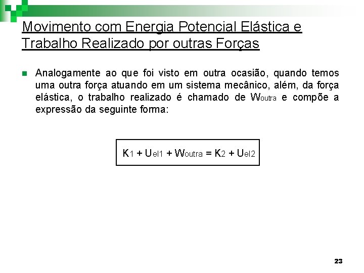 Movimento com Energia Potencial Elástica e Trabalho Realizado por outras Forças n Analogamente ao