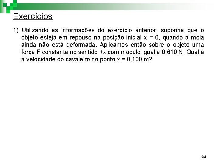 Exercícios 1) Utilizando as informações do exercício anterior, suponha que o objeto esteja em