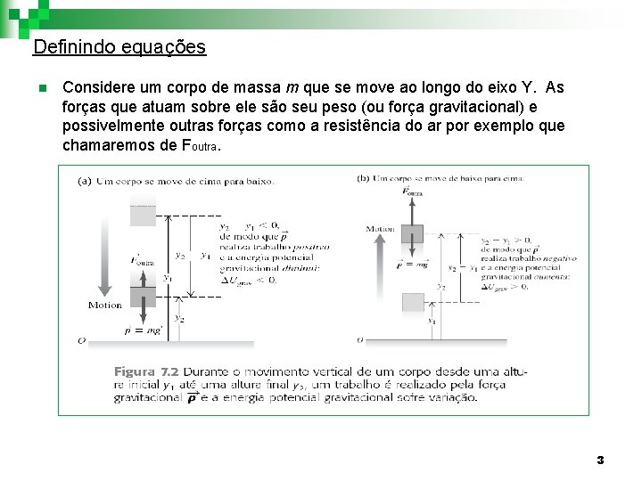 Definindo equações n Considere um corpo de massa m que se move ao longo