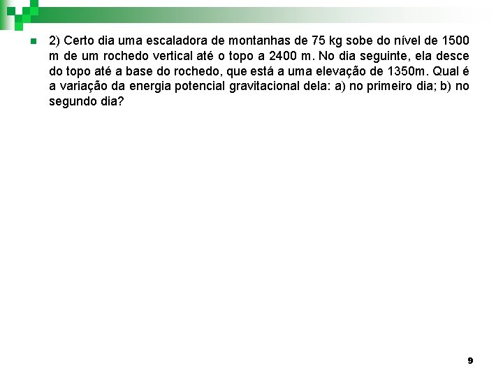 n 2) Certo dia uma escaladora de montanhas de 75 kg sobe do nível