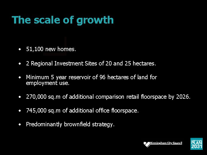 The scale of growth • 51, 100 new homes. • 2 Regional Investment Sites