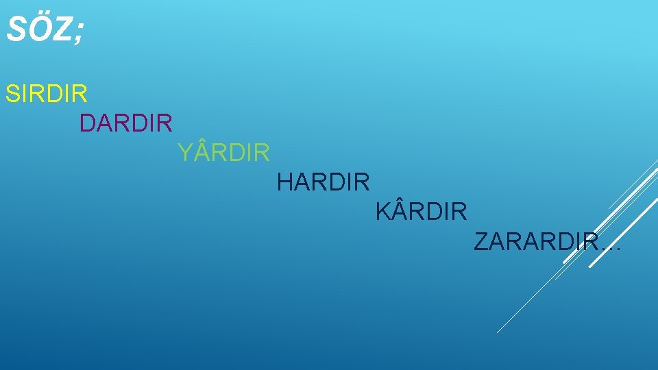 SÖZ; SIRDIR DARDIR Y RDIR HARDIR K RDIR ZARARDIR… 