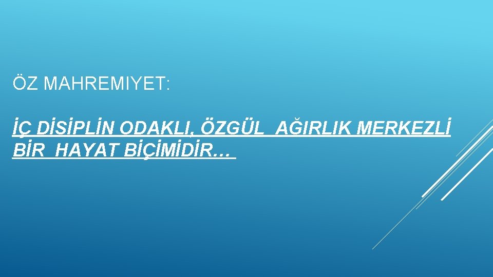 ÖZ MAHREMIYET: İÇ DİSİPLİN ODAKLI, ÖZGÜL AĞIRLIK MERKEZLİ BİR HAYAT BİÇİMİDİR… 