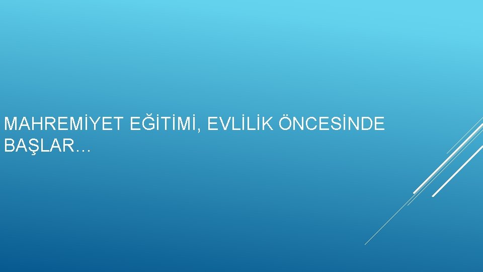 MAHREMİYET EĞİTİMİ, EVLİLİK ÖNCESİNDE BAŞLAR… 