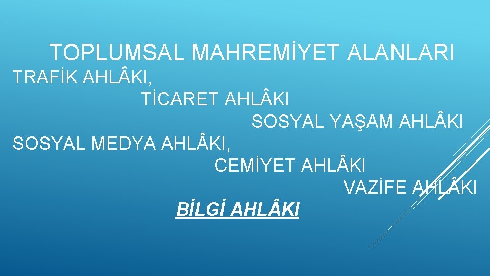 TOPLUMSAL MAHREMİYET ALANLARI TRAFİK AHL KI, TİCARET AHL KI SOSYAL YAŞAM AHL KI SOSYAL