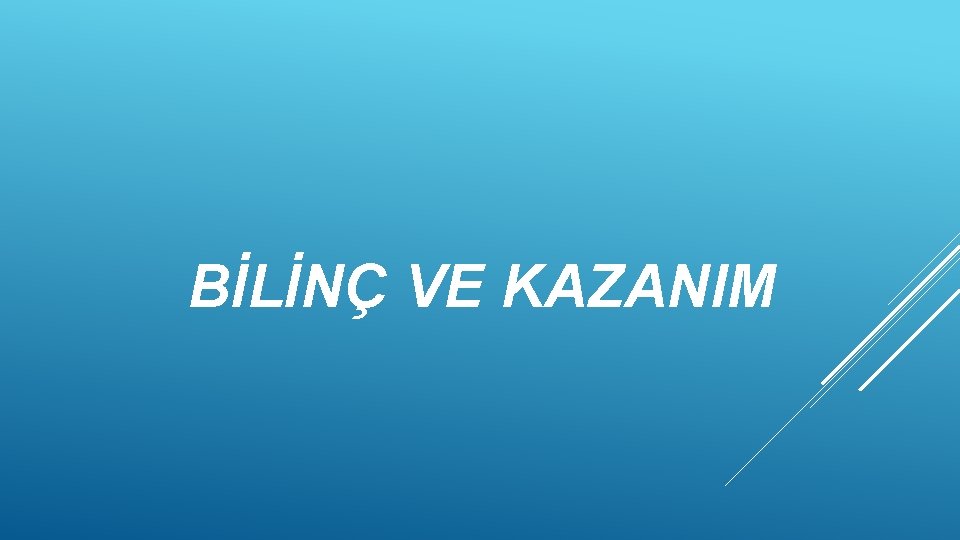  BİLİNÇ VE KAZANIM 