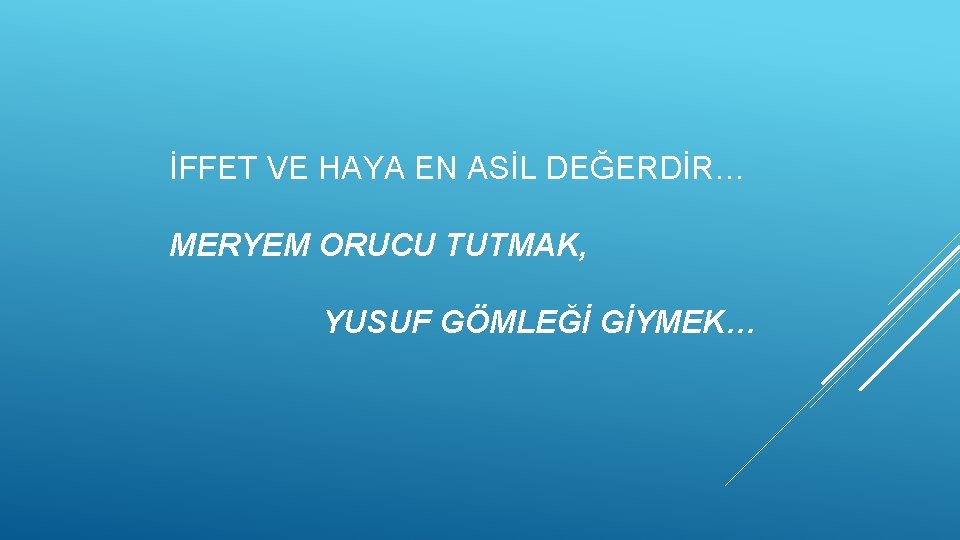 İFFET VE HAYA EN ASİL DEĞERDİR… MERYEM ORUCU TUTMAK, YUSUF GÖMLEĞİ GİYMEK… 