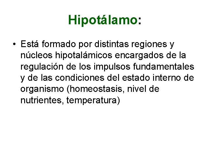 Hipotálamo: • Está formado por distintas regiones y núcleos hipotalámicos encargados de la regulación