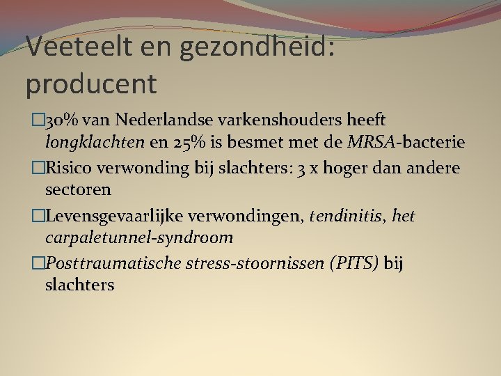Veeteelt en gezondheid: producent � 30% van Nederlandse varkenshouders heeft longklachten en 25% is