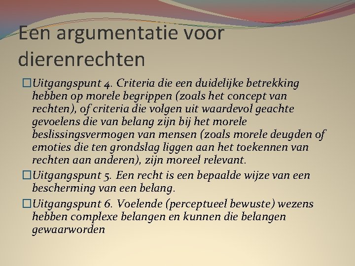 Een argumentatie voor dierenrechten �Uitgangspunt 4. Criteria die een duidelijke betrekking hebben op morele