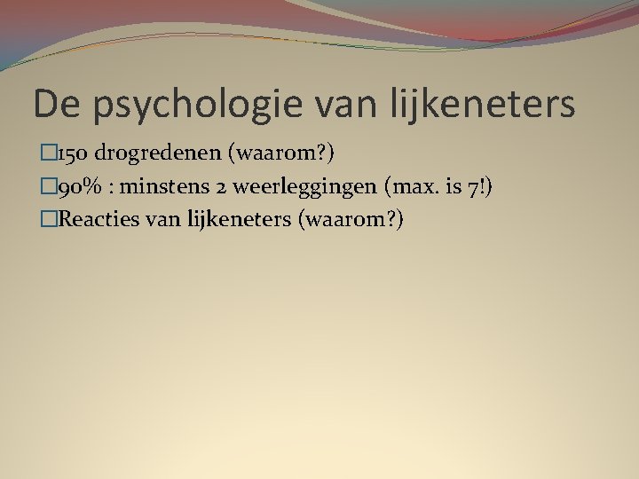 De psychologie van lijkeneters � 150 drogredenen (waarom? ) � 90% : minstens 2