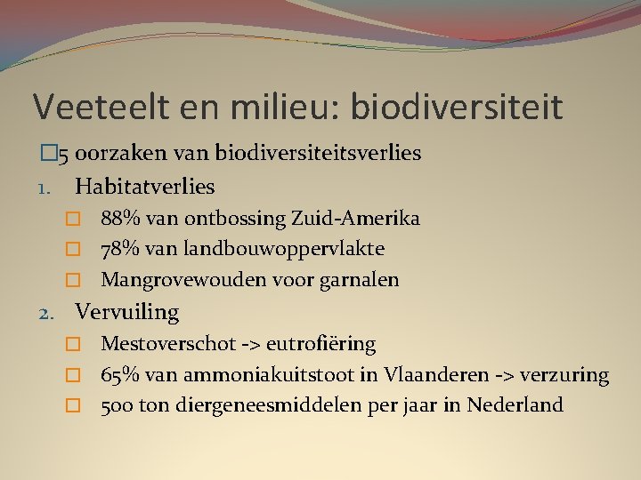 Veeteelt en milieu: biodiversiteit � 5 oorzaken van biodiversiteitsverlies 1. Habitatverlies � 88% van