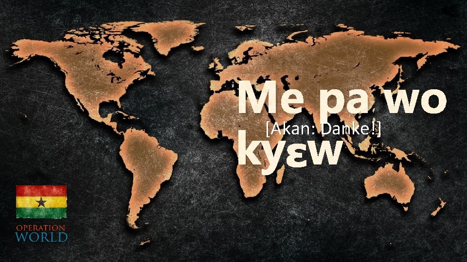 Me pa wo [Akan: Danke!] kyɛw 