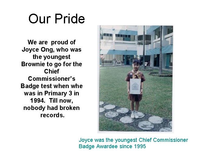 Our Pride We are proud of Joyce Ong, who was the youngest Brownie to