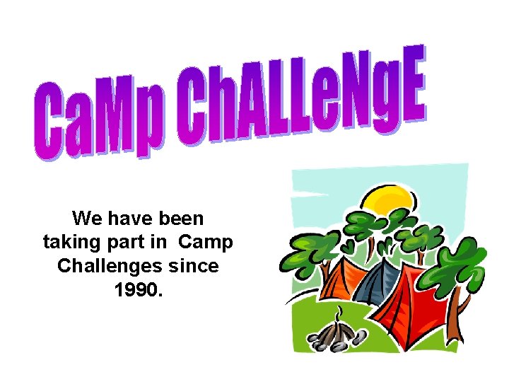 We have been taking part in Camp Challenges since 1990. 