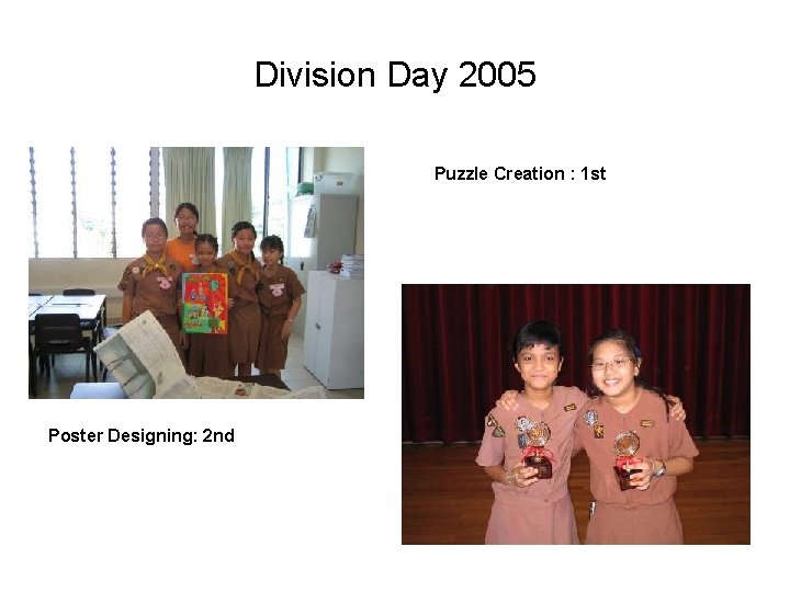 Division Day 2005 Puzzle Creation : 1 st Poster Designing: 2 nd 