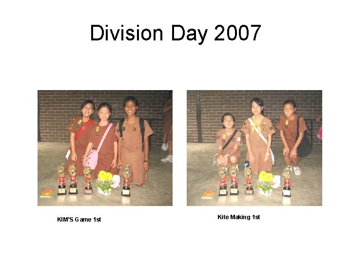 Division Day 2007 KIM’S Game 1 st Kite Making 1 st 
