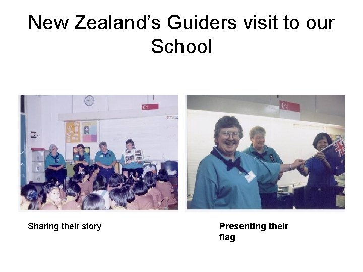 New Zealand’s Guiders visit to our School Sharing their story Presenting their flag 