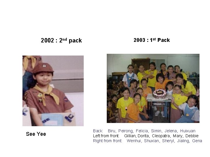2002 : 2 nd pack See Yee 2003 : 1 st Pack Back: Biru,