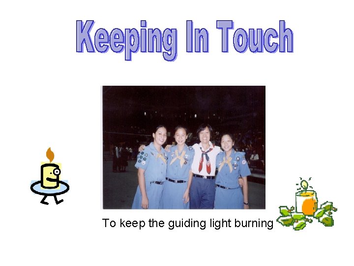 To keep the guiding light burning 