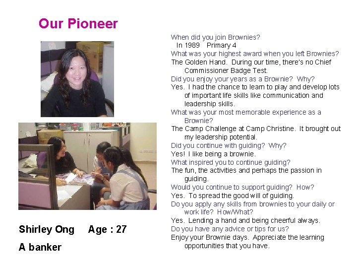 Our Pioneer Shirley Ong A banker Age : 27 When did you join Brownies?