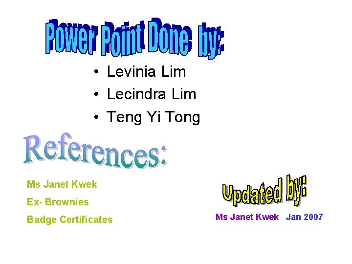  • Levinia Lim • Lecindra Lim • Teng Yi Tong Ms Janet Kwek