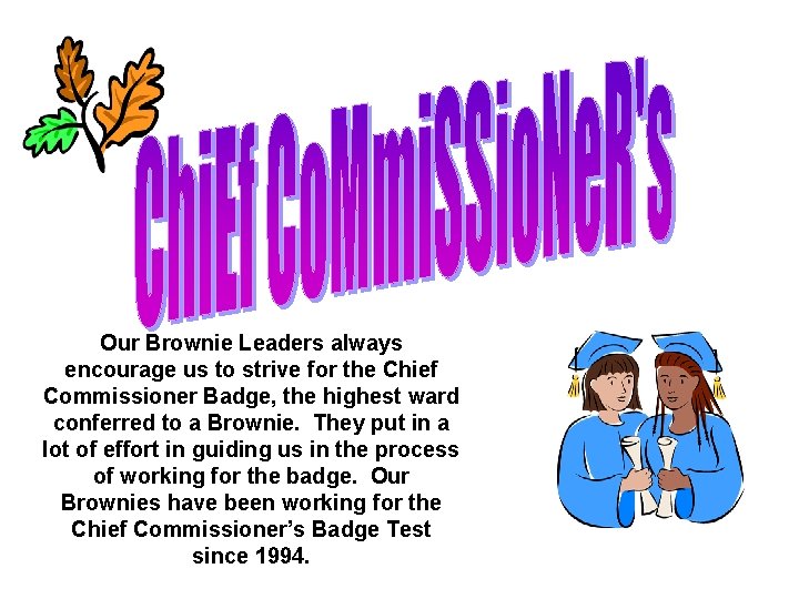 Our Brownie Leaders always encourage us to strive for the Chief Commissioner Badge, the