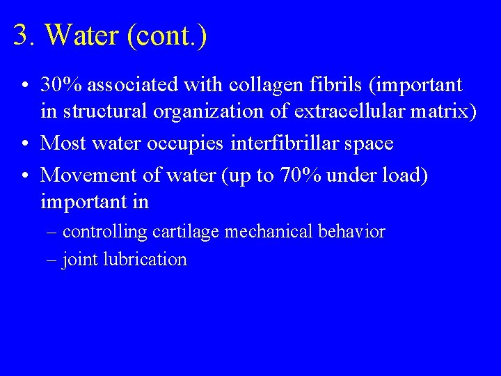 3. Water (cont. ) • 30% associated with collagen fibrils (important in structural organization