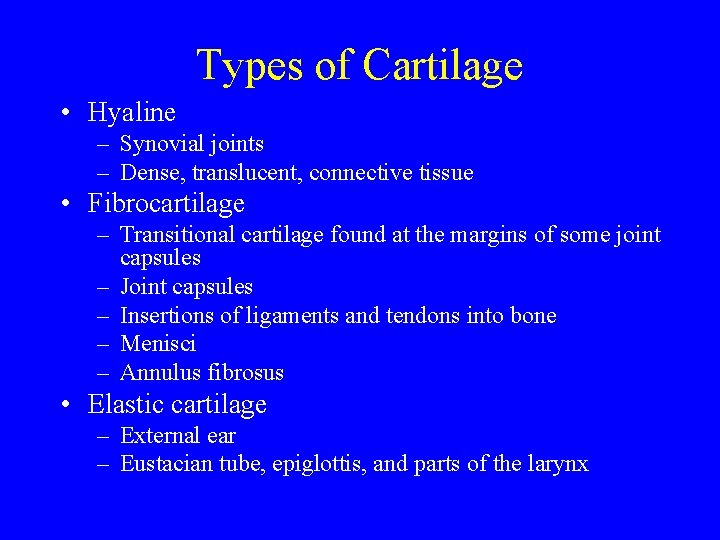 Types of Cartilage • Hyaline – Synovial joints – Dense, translucent, connective tissue •