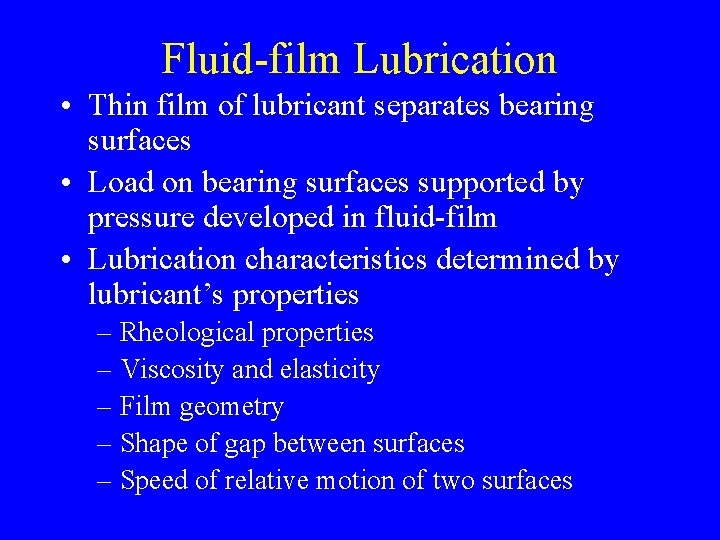 Fluid-film Lubrication • Thin film of lubricant separates bearing surfaces • Load on bearing