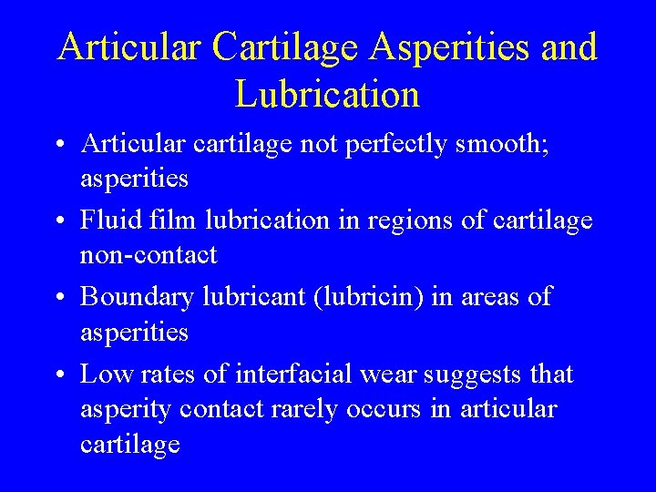 Articular Cartilage Asperities and Lubrication • Articular cartilage not perfectly smooth; asperities • Fluid