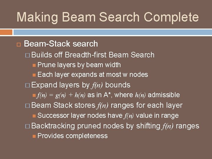 Making Beam Search Complete Beam-Stack search � Builds off Breadth-first Beam Search Prune layers