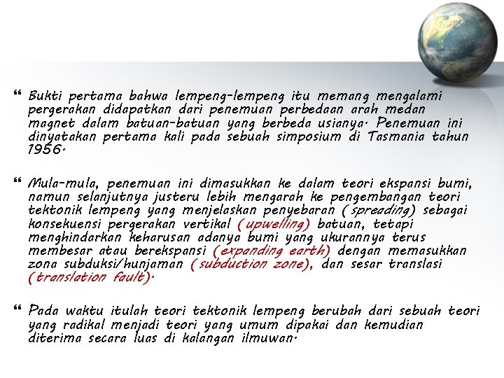  Bukti pertama bahwa lempeng-lempeng itu memang mengalami pergerakan didapatkan dari penemuan perbedaan arah