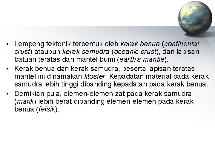  • Lempeng tektonik terbentuk oleh kerak benua (continental crust) ataupun kerak samudra (oceanic