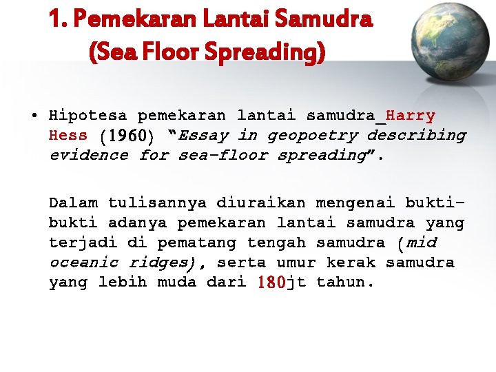 1. Pemekaran Lantai Samudra (Sea Floor Spreading) • Hipotesa pemekaran lantai samudra_Harry Hess (1960)